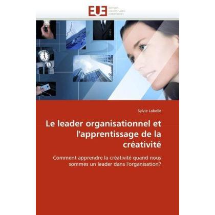 Le leader organisationnel et l'apprentissage de la créativité, Fachbücher von Sylvie Labelle