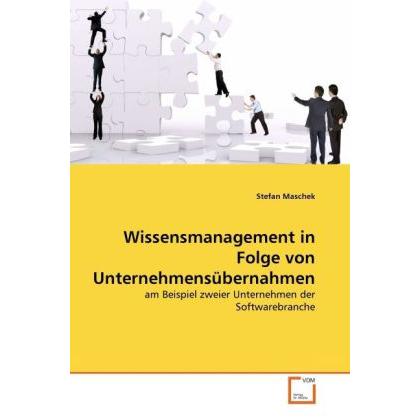 Wissensmanagement in Folge von Unternehmensübernahmen, Fachbücher von Stefan Maschek