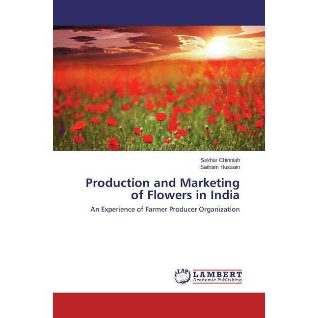 Production and Marketing of Flowers in India, Fachbücher von Sekhar Chinniah, Satham Hussain