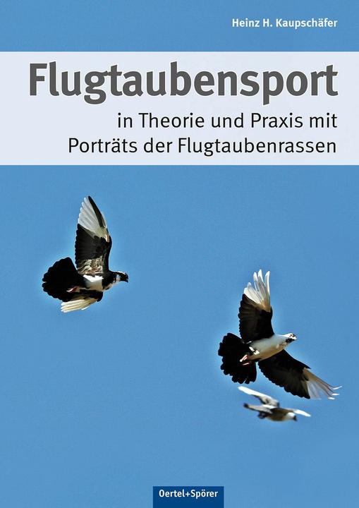 Produktbild Flugtaubensport in Theorie und Praxis mit Porträts der Flugtaubenrassen (Deutsch, Heinz H Kaupschäfer, Kjell Jungnickel, 2014)