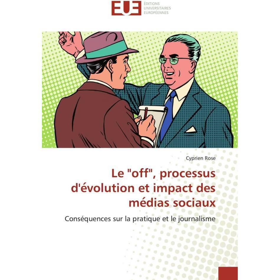 Le 'off', processus d'e volution et impact des me dias sociaux, Fachbücher von Cyprien Rose
