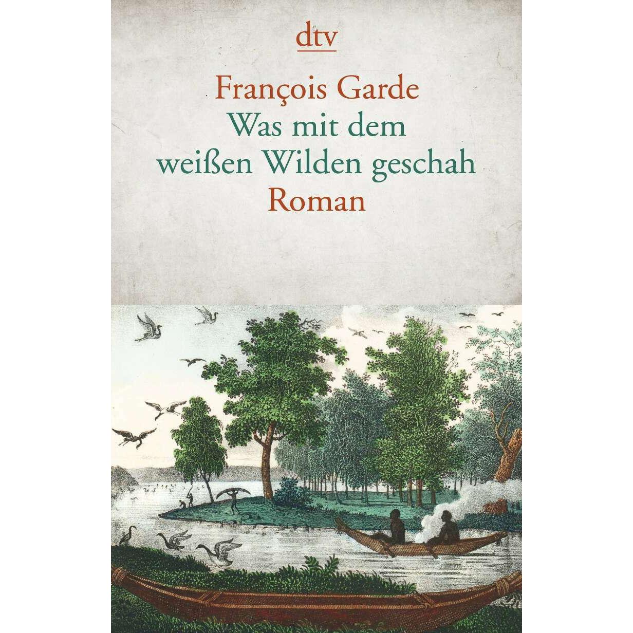 Was mit dem weissen Wilden geschah, Belletristik von François Garde