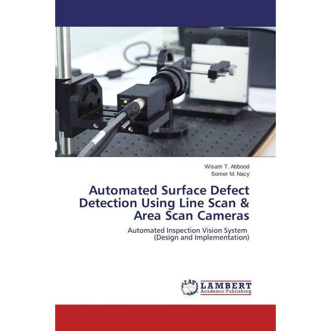 Automated Surface Defect Detection Using Line Scan & Area Scan Cameras, Fachbücher von Wisam T. Abbood, Somer M. Nacy