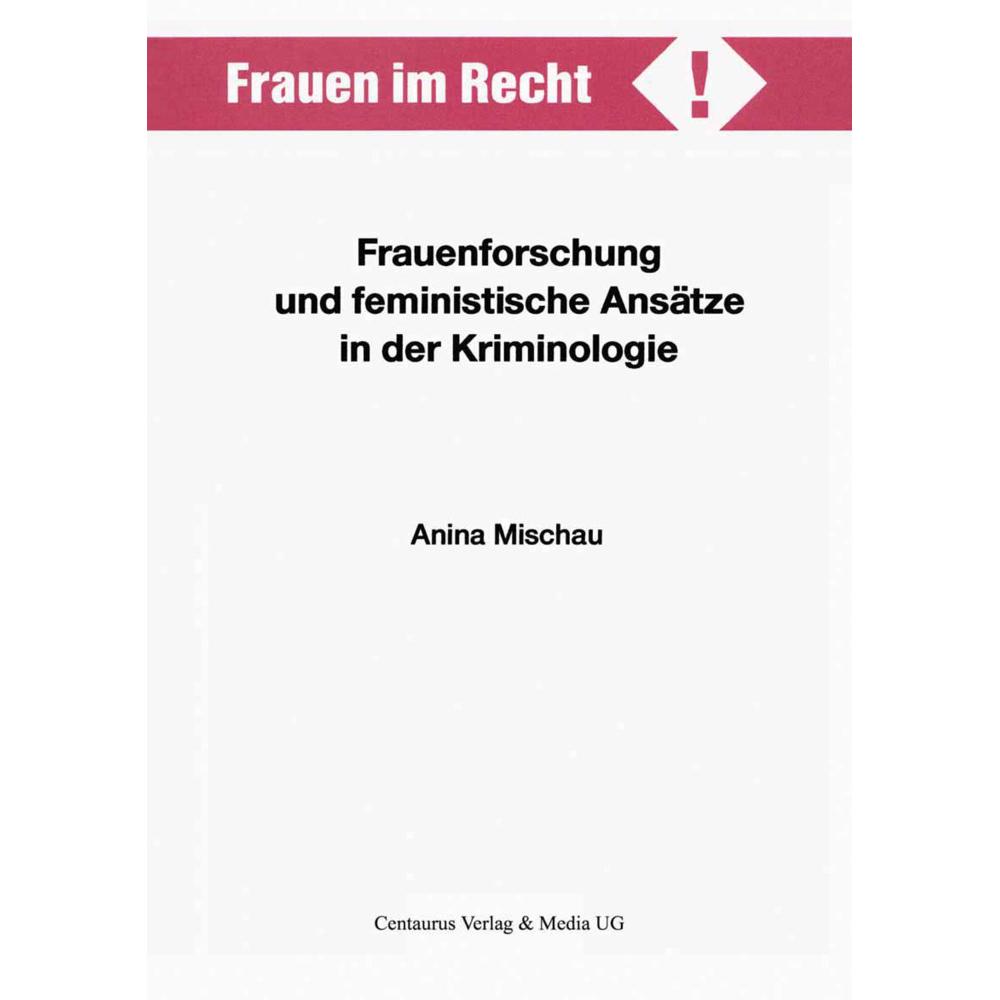 Frauenforschung und feministische Ansätze in der Kriminologie, Fachbücher von Anina Mischau