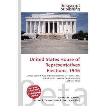 United States House of Representatives Elections, 1946, Fachbücher von Lambert M. Surhone, Miriam T. Timpledon, Susan F....