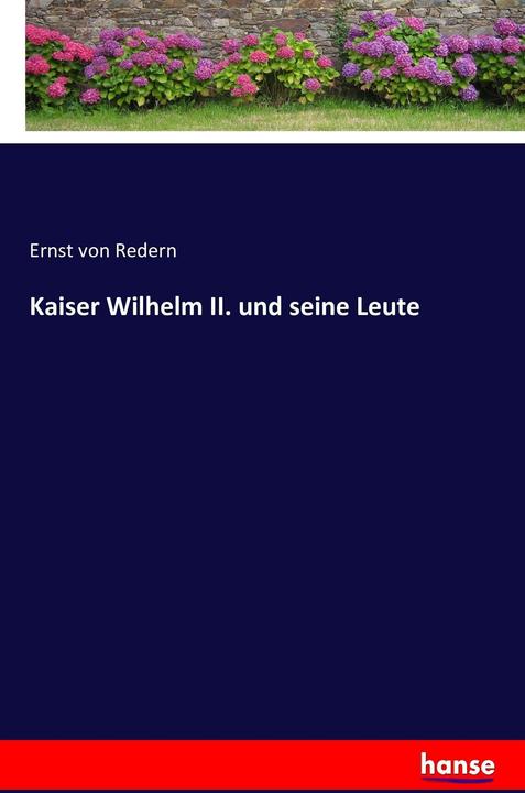 Produktbild Kaiser Wilhelm II. und seine Leute (Deutsch, Ernst von Redern, 2016)