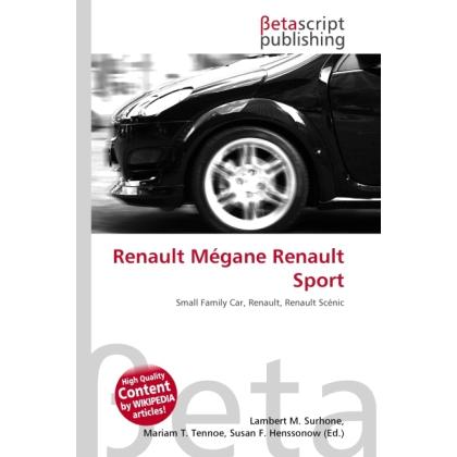 Renault Mégane Renault Sport, Ratgeber von Lambert M. Surhone, Miriam T. Timpledon, Susan F. Marseken