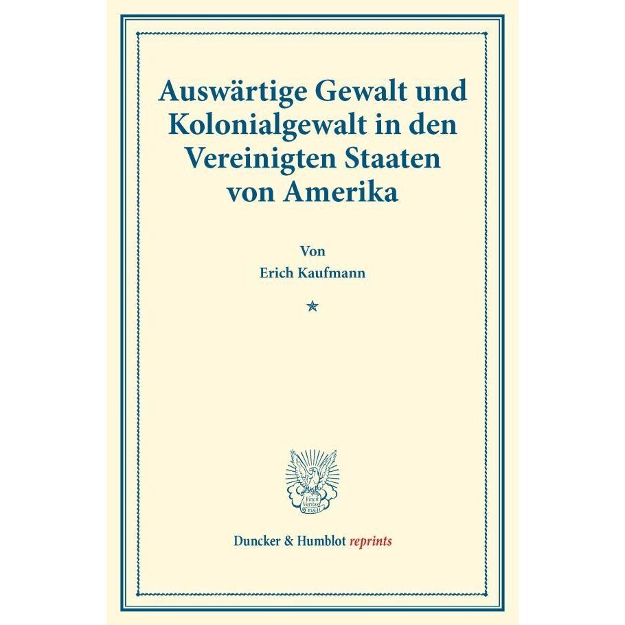 Auswärtige Gewalt und Kolonialgewalt in den Vereinigten Staaten von Amerika., Fachbücher von Erich Kaufmann