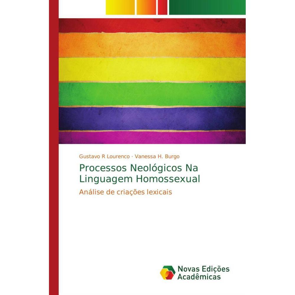 Processos Neológicos Na Linguagem Homossexual, Fachbücher von Vanessa H. Burgo, Gustavo R Lourenco
