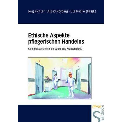 Ethische Aspekte pflegerischen Handelns, Fachbücher von Jörg Richter, Astrid Norberg, Ute Fricke