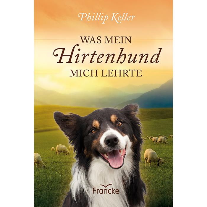Was mein Hirtenhund mich lehrte, Belletristik von Phillip Keller