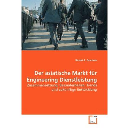 Der asiatische Markt für Engineering Dienstleistung, Fachbücher von Harald A. Grantner