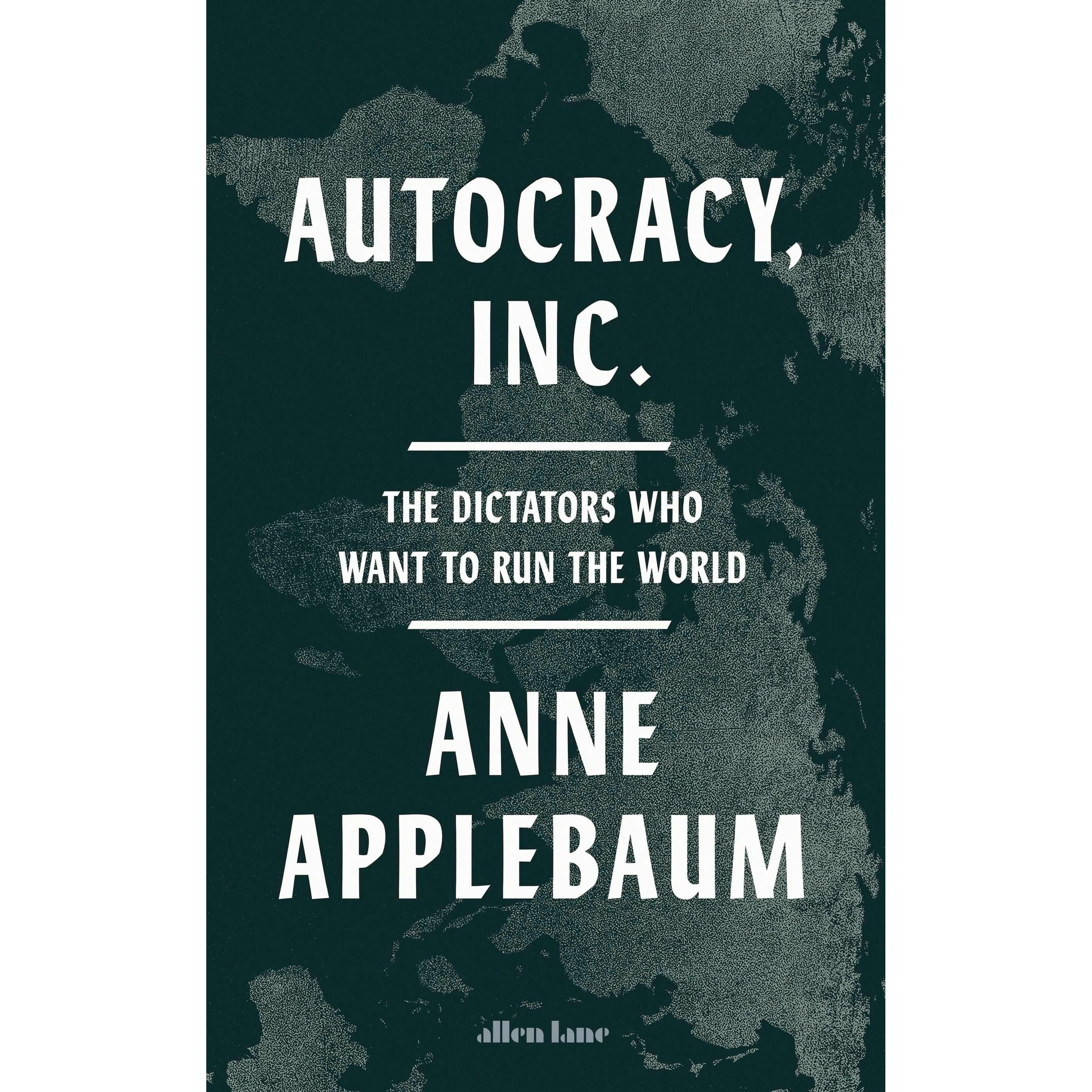 Autocracy, Inc, Sachbücher von Anne Applebaum