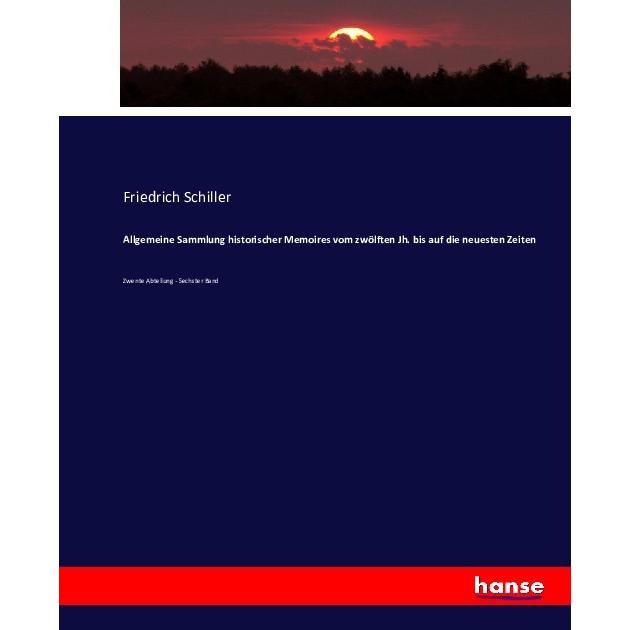 Allgemeine Sammlung historischer Memoires vom zwölften Jh. bis auf die neuesten Zeiten, Fachbücher von Friedrich Schille...