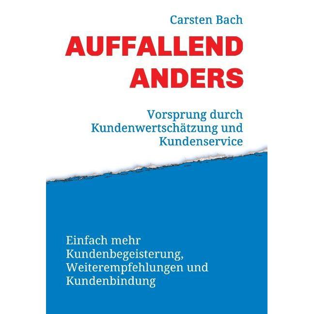 Auffallend anders - Vorsprung durch Kundenwertschätzung und Kundenservice, Sachbücher von Carsten Bach