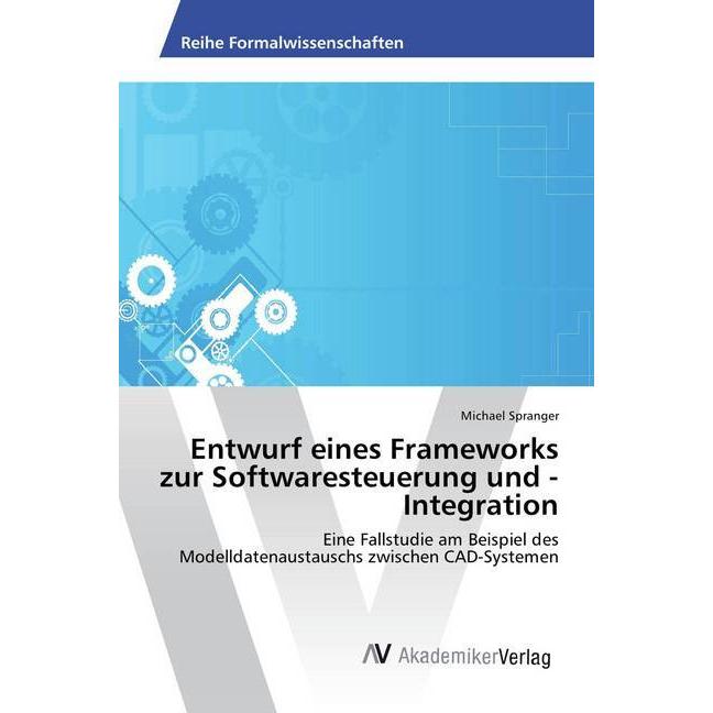 Entwurf eines Frameworks zur Softwaresteuerung und -Integration, Fachbücher von Michael Spranger