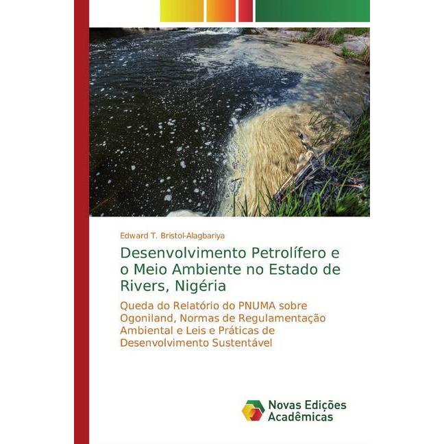 Desenvolvimento Petrolífero e o Meio Ambiente no Estado de Rivers, Nigéria, Fachbücher von Edward T. Bristol-Alagbariya