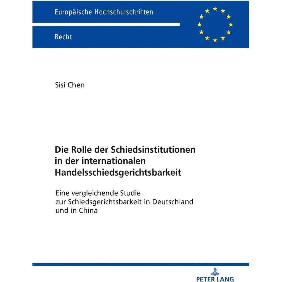 Die Rolle der Schiedsinstitutionen in der internationalen Handelsschiedsgerichtsbarkeit, Fachbücher von Sisi Chen