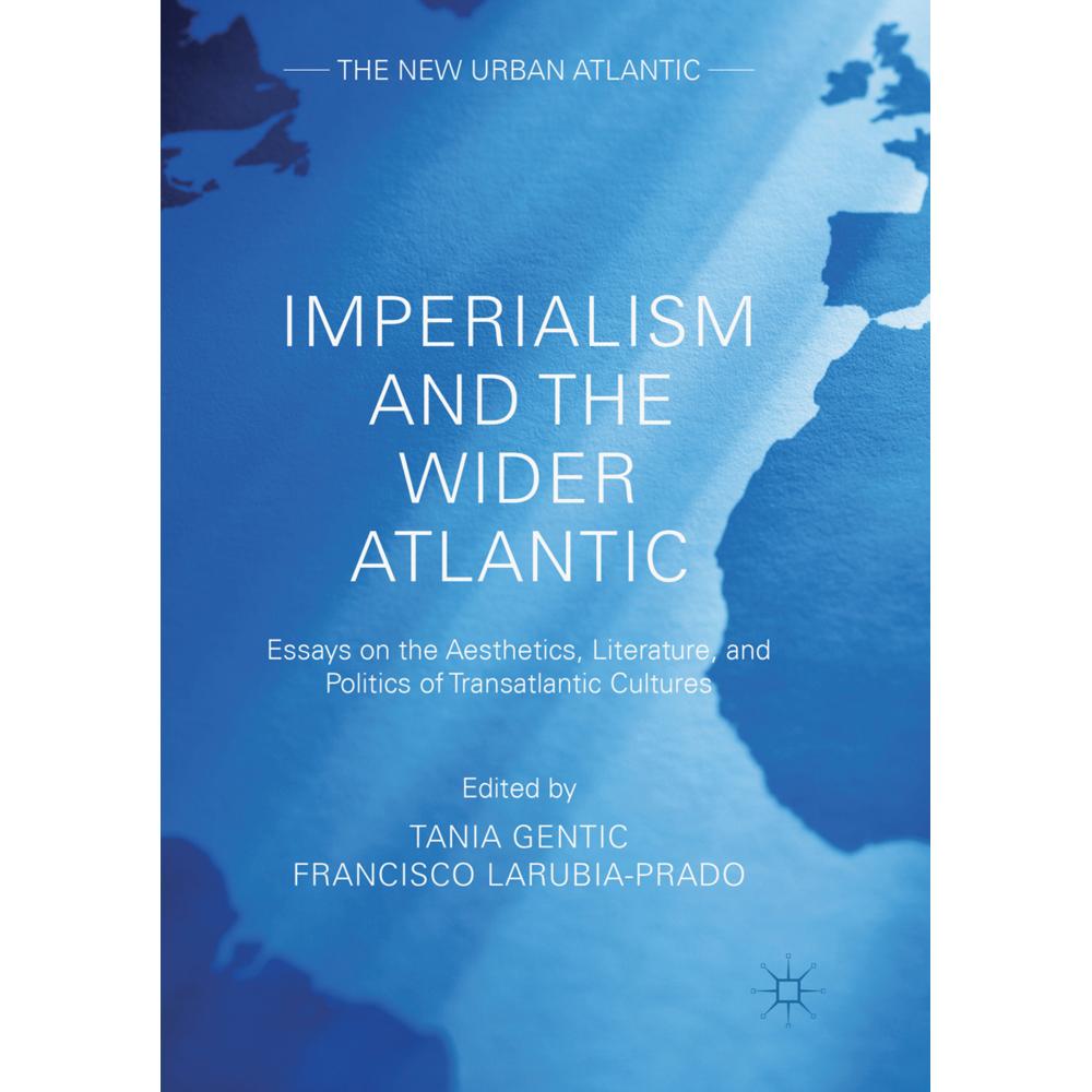 Imperialism and the Wider Atlantic, Fachbücher von Francisco LaRubia-Prado, Tania Gentic