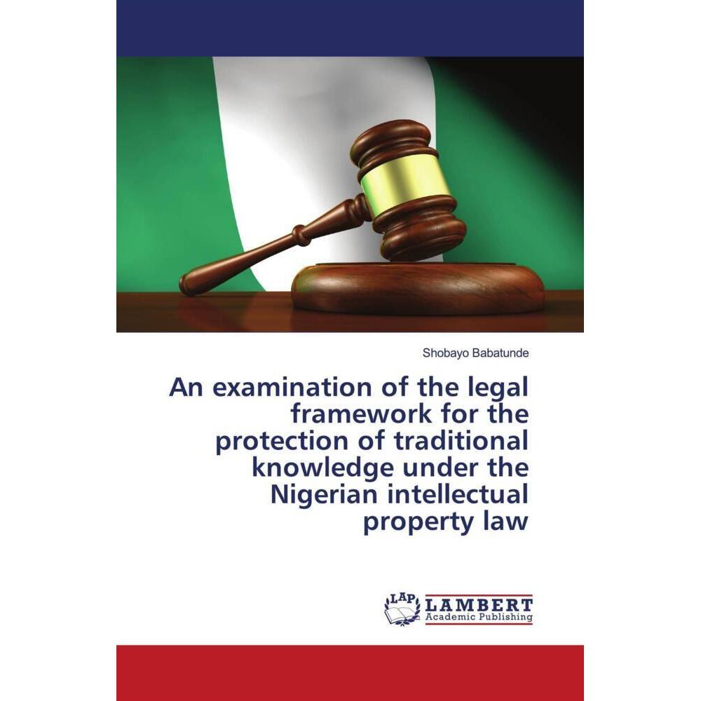 An examination of the legal framework for the protection of traditional knowledge under the Nigerian, Fachbücher von Sho...
