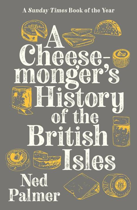 Produktbild A Cheesemonger's History of The British Isles (Englisch, Ned Palmer, 2020)