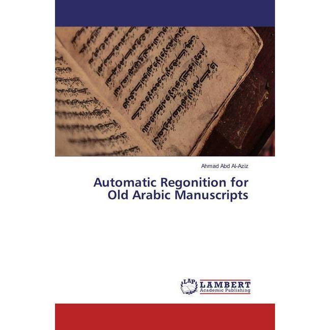 Automatic Regonition for Old Arabic Manuscripts, Fachbücher von Ahmad Abd Al-Aziz