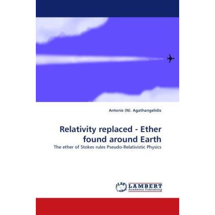 Relativity replaced - Ether found around Earth, Fachbücher von Antonis N. Agathangelidis