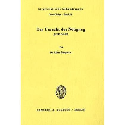 Das Unrecht der Nötigung ( 240 StGB)., Fachbücher von Alfred Bergmann