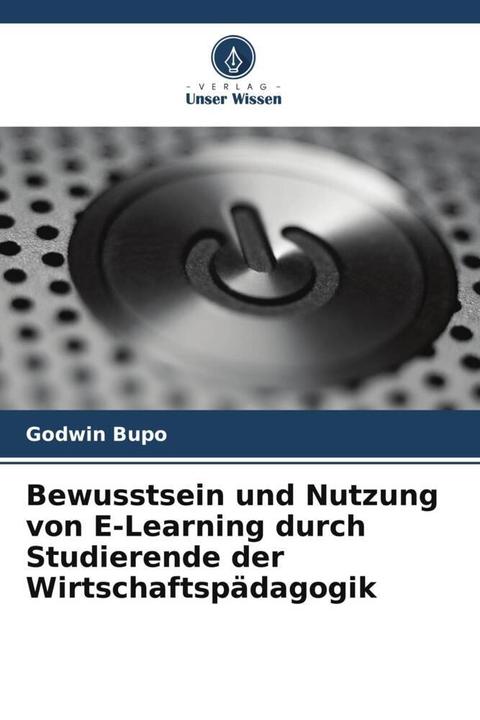 Produktbild Bewusstsein und Nutzung von E-Learning durch Studierende der Wirtschaftspädagogik (Deutsch, Godwin Bupo, 2024)