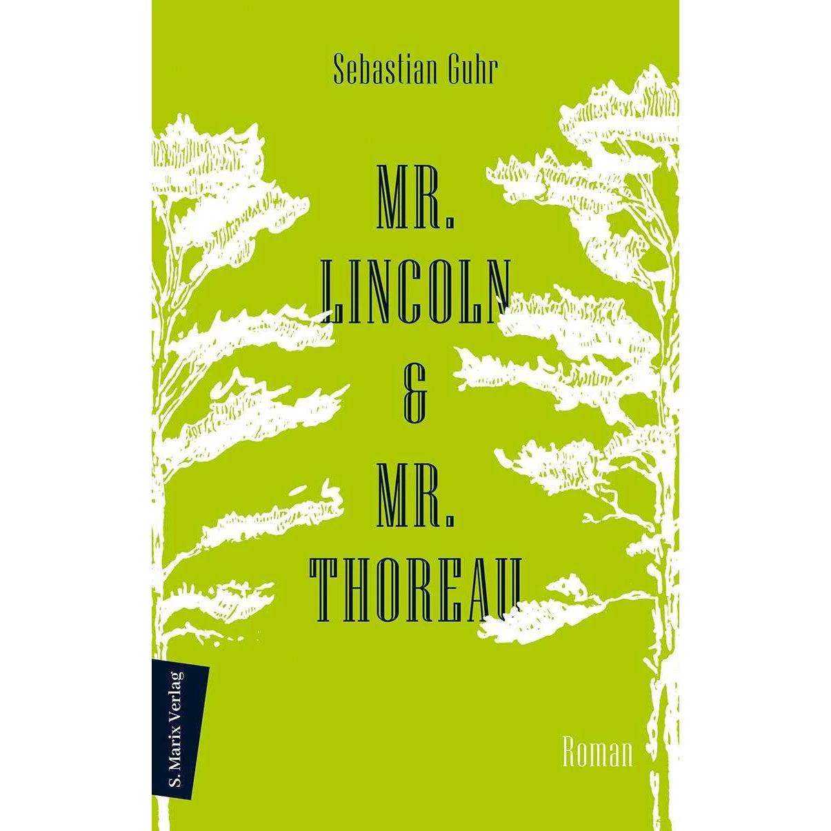 Mr. Lincoln & Mr. Thoreau, Belletristik von Sebastian Guhr