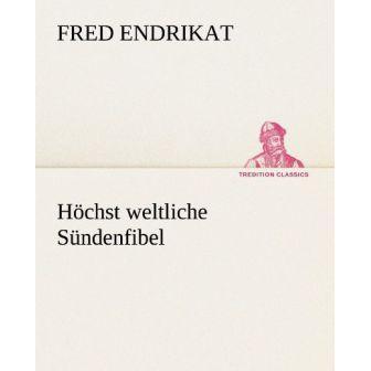Höchst weltliche Sündenfibel, Belletristik von Fred Endrikat
