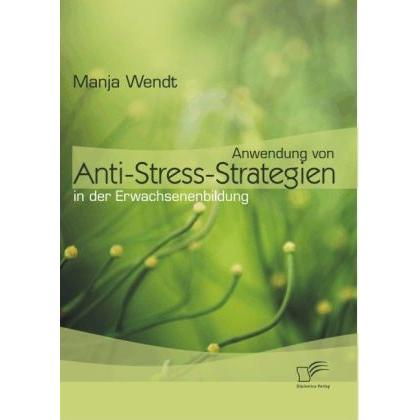 Anwendung von Anti-Stress-Strategien in der Erwachsenenbildung, Fachbücher von Manja Wendt