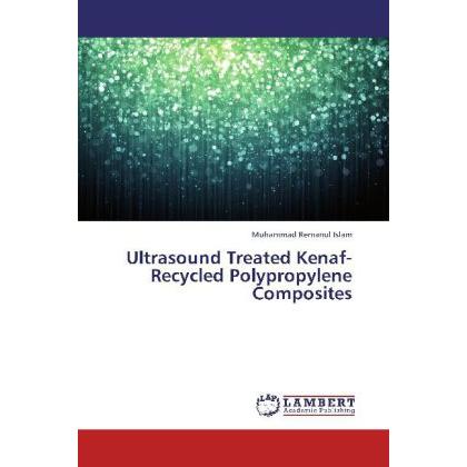 Ultrasound Treated Kenaf-Recycled Polypropylene Composites, Fachbücher