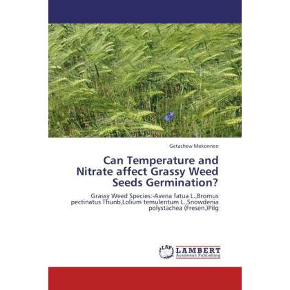 Can Temperature and Nitrate affect Grassy Weed Seeds Germination?, Fachbücher von Getachew Mekonnen