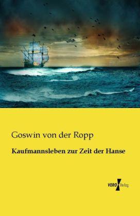 Produktbild Kaufmannsleben zur Zeit der Hanse (Deutsch, Goswin von der Ropp, 2013)