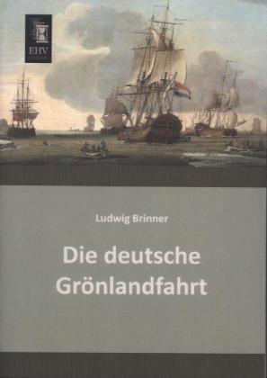 Produktbild Die deutsche Grönlandfahrt (Deutsch, Ludwig Brinner, 2013)