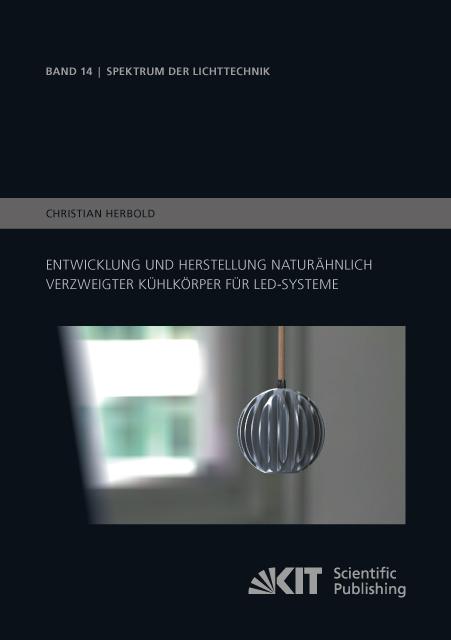 Produktbild Entwicklung und Herstellung naturähnlich verzweigter Kühlkörper für LED-Systeme (Deutsch, Christian Herbold, 2017)