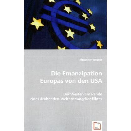 Die Emanzipation Europas von den USA, Fachbücher von Alexander Wagner