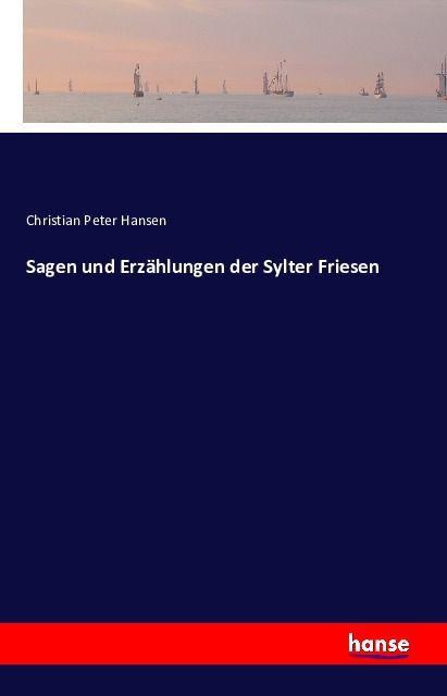Produktbild Sagen und Erzählungen der Sylter Friesen (Christian Peter Hansen, Deutsch)