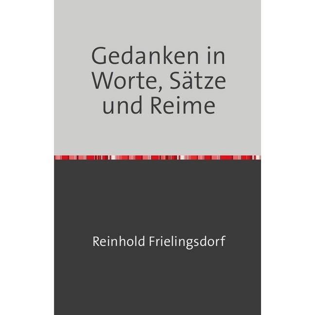 Gedanken in Worte, Sätze und Reime, Belletristik von Reinhold Frielingsdorf