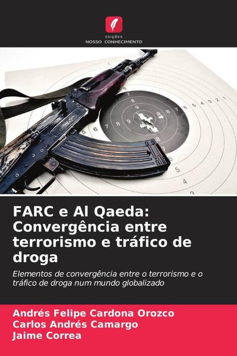 Immagine prodotto FARC e Al Qaeda: Convergência entre terrorismo e tráfico de droga (Carlos Andrés Camargo, Jaime Correa, Andrés Felipe Cardona Orozco, 2023)