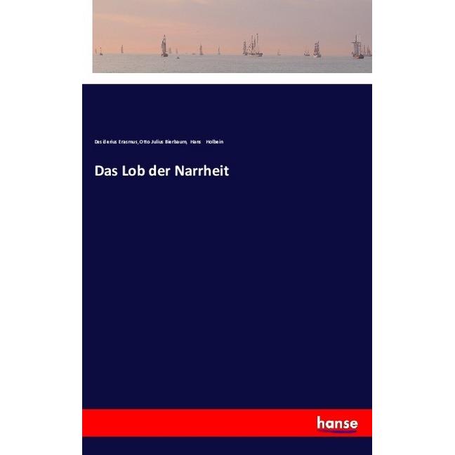Das Lob der Narrheit, Belletristik von Desiderius Erasmus, Hans Holbein, Otto Julius Bierbaum