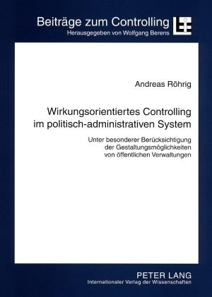 Produktbild Wirkungsorientiertes Controlling im politisch-administrativen System (Deutsch, Andreas Röhrig, 2008)