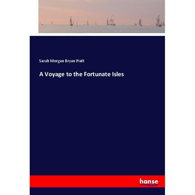A Voyage to the Fortunate Isles, Ratgeber von Sarah Morgan Bryan Piatt