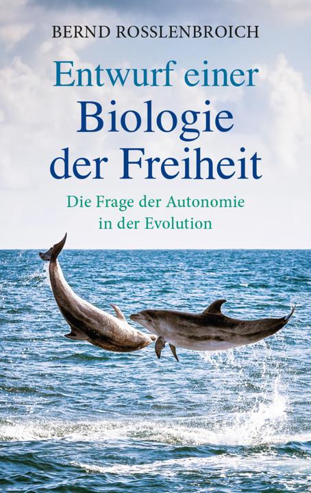 Produktbild Entwurf einer Biologie der Freiheit (Deutsch, Bernd Rosslenbroich, 2018)