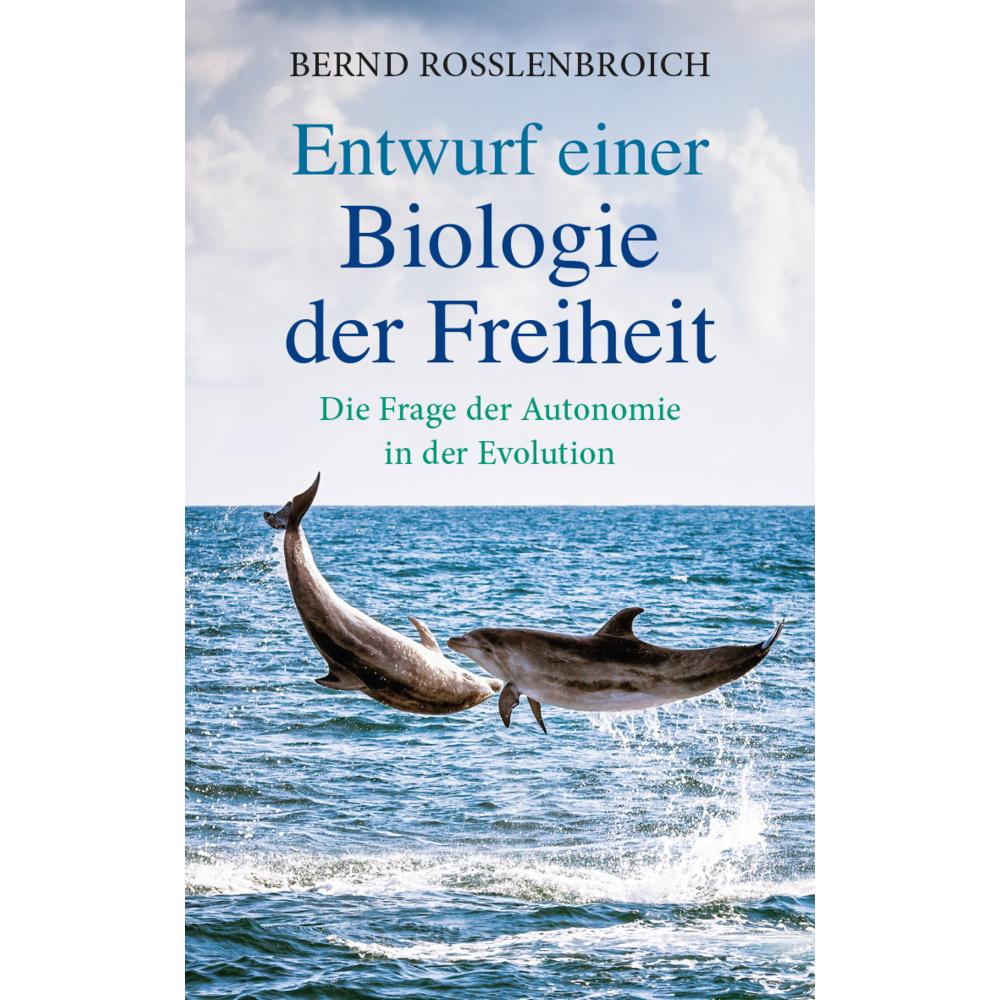 Entwurf einer Biologie der Freiheit, Fachbücher von Bernd Rosslenbroich