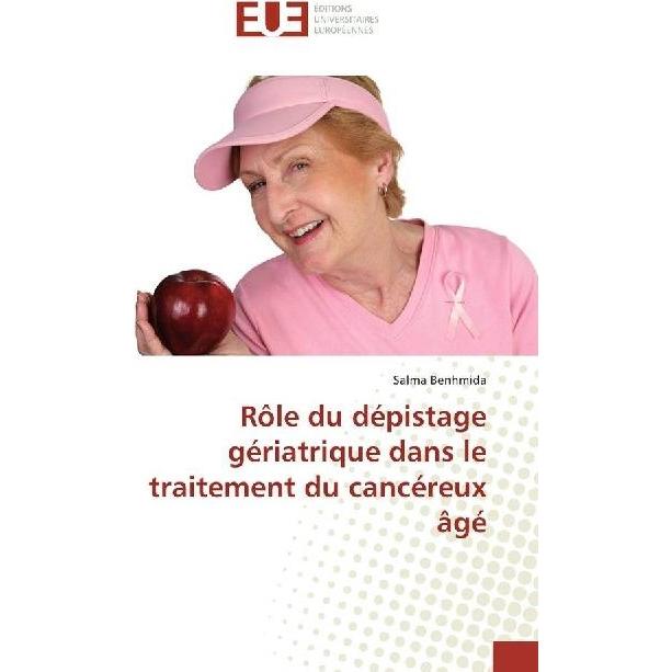 Rôle du dépistage gériatrique dans le traitement du cancéreux âgé, Fachbücher von Salma Benhmida