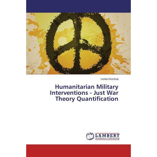 Humanitarian Military Interventions - Just War Theory Quantification, Fachbücher
