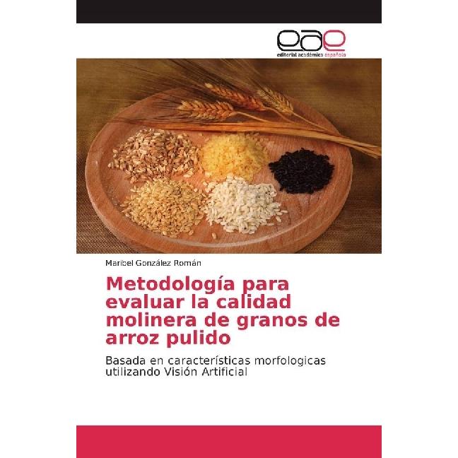 Metodología para evaluar la calidad molinera de granos de arroz pulido, Fachbücher von Maribel González Román