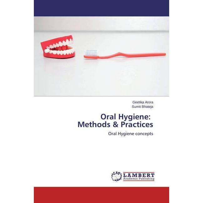 Oral Hygiene: Methods & Practices, Fachbücher von Sumit Bhateja, Geetika Arora